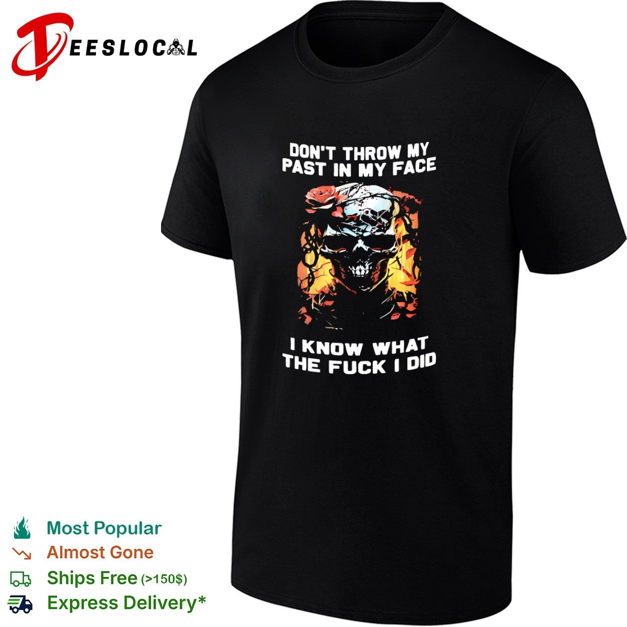 Don’t throw my past in my face I know what the fuck I did skull roses shirt