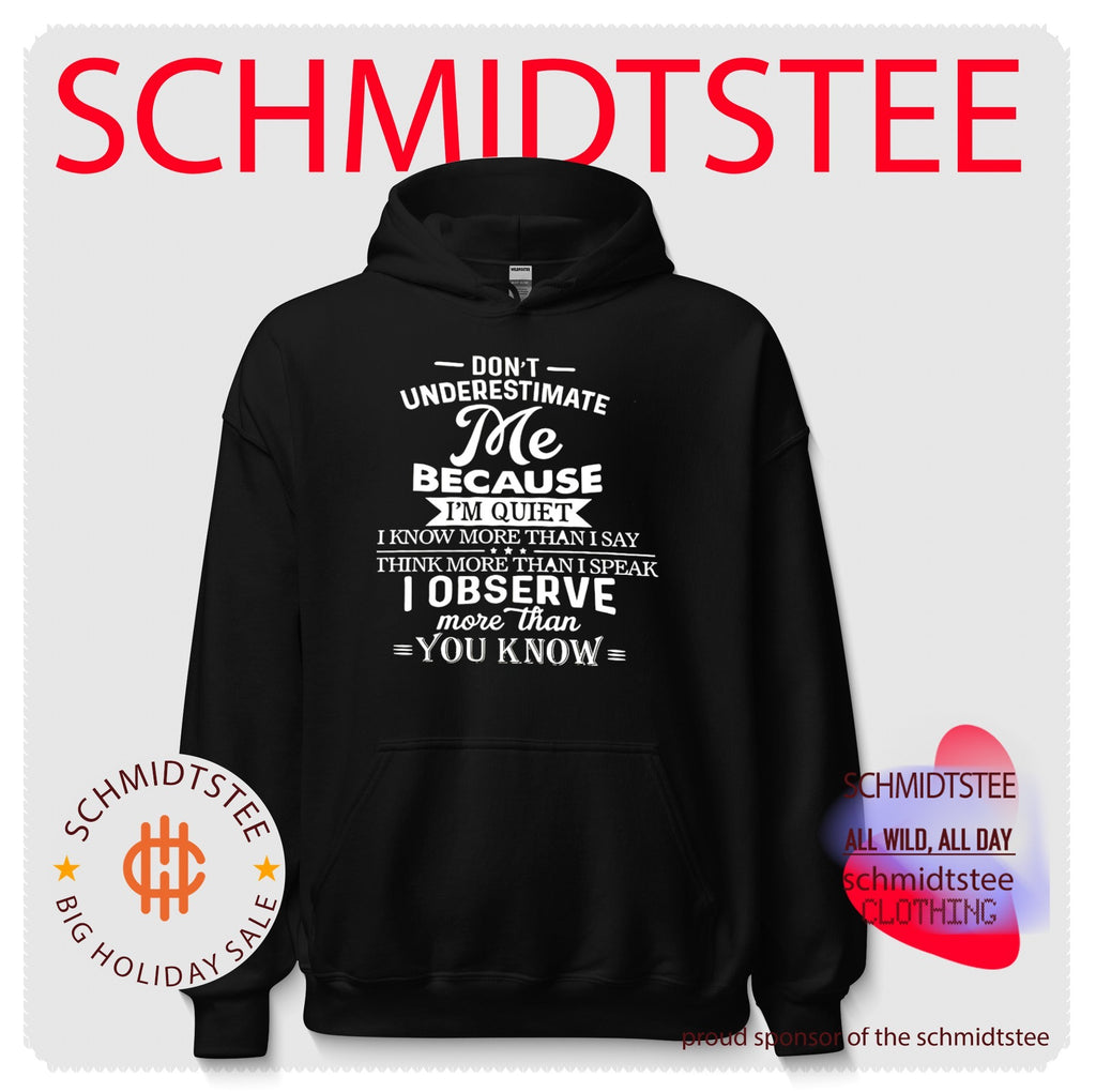 Don’t underestimate me because I’m quiet I know more than I say think more than I speak I observe more than you know shirt