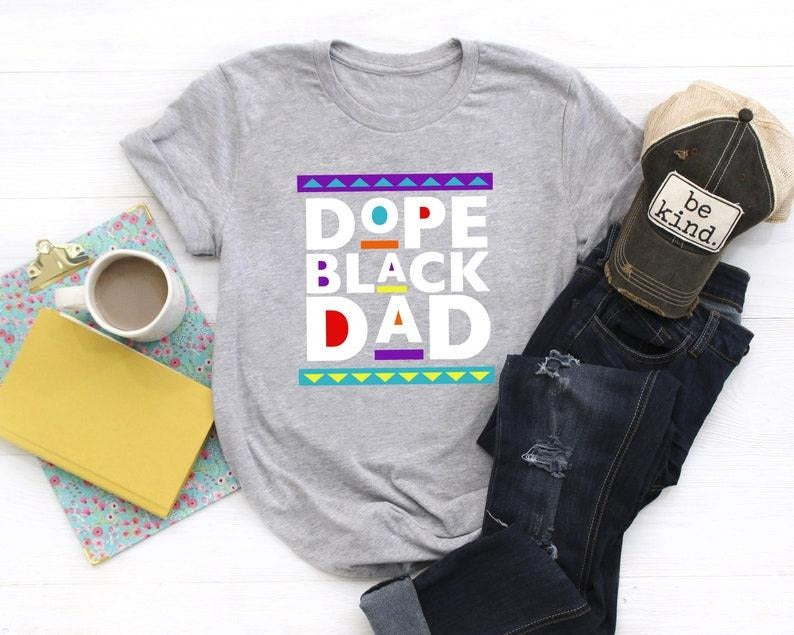 Dope Black Dad Shirt,New Dad Shirt,Dad Shirt,Daddy Shirt,Father's Day Shirt,Best Dad shirt,Gift for Dad,My Father...