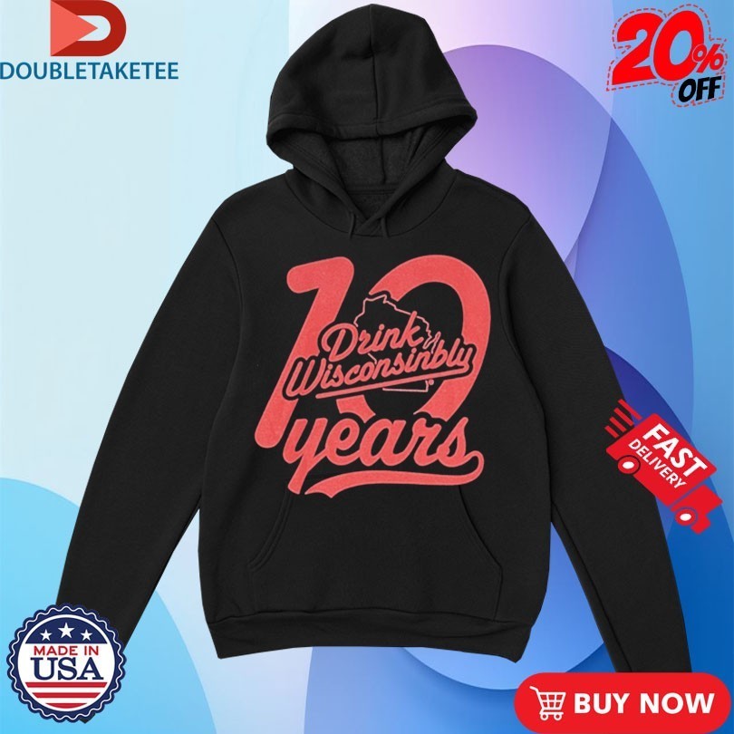 Drink Wisconsinbly 10-Year Anniversary Shirts