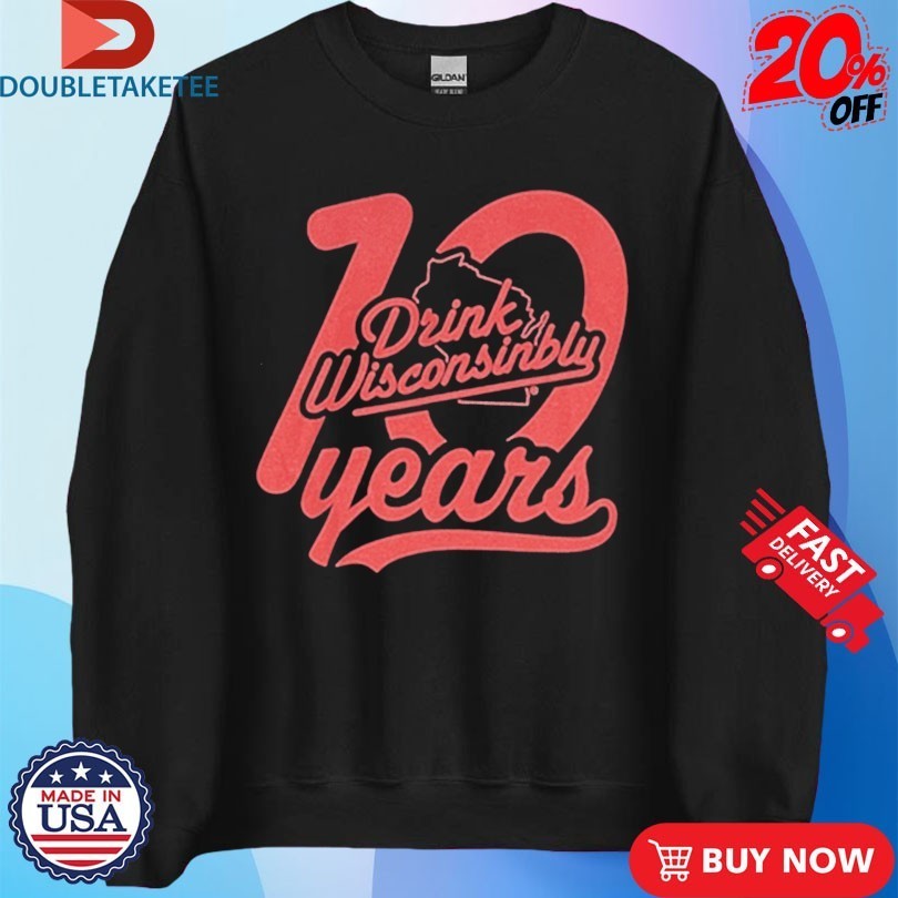 Drink Wisconsinbly 10-Year Anniversary Shirts