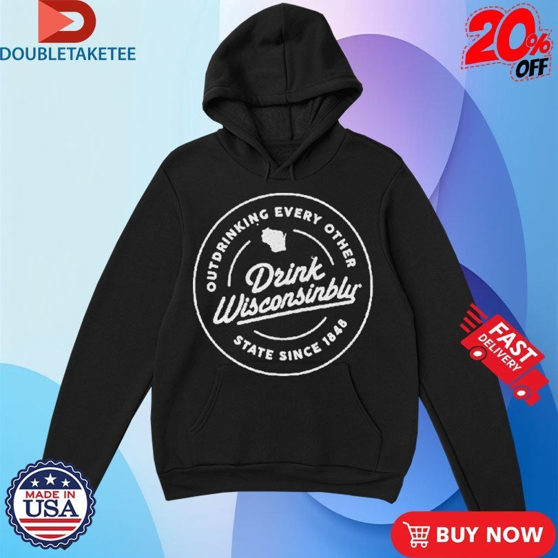 Drink Wisconsinbly Outdrinking Every Other State Since 1848 Shirts