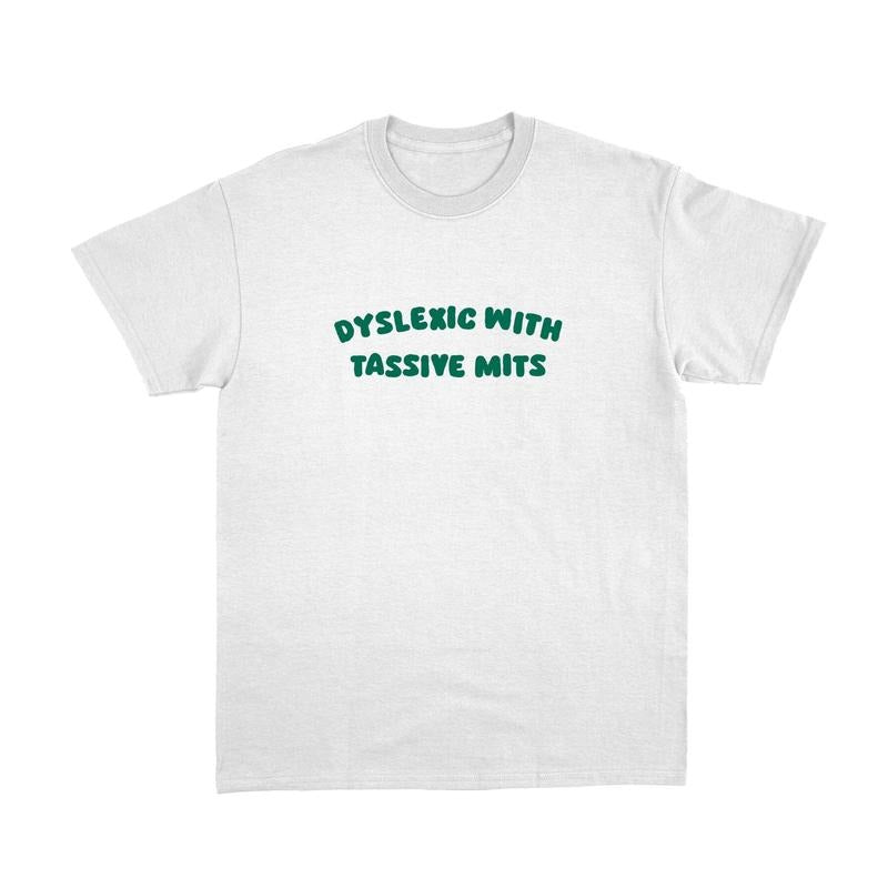Dyslexic with Tassive Mits T Shirt, Funny Tee, Unisex T-Shirt Hoodie, Sweatshirt | TeeBloomCo.com