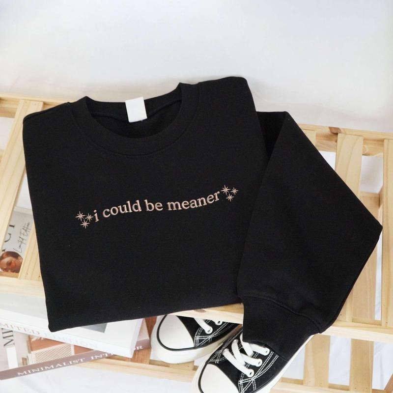 EMBROIDERED I Could Be Meaner Sweatshirt, Spicy Attitude Crewneck, Sarcastic Parent Sweater, Confident Friend Gifts, Mean...