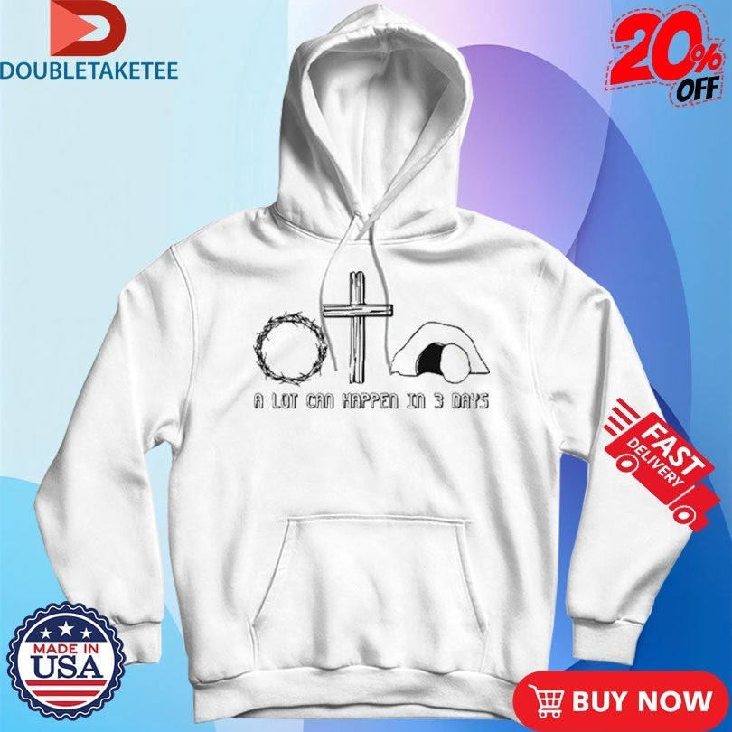 Easter Christian A Lot Can Happen In 3 Days Shirts