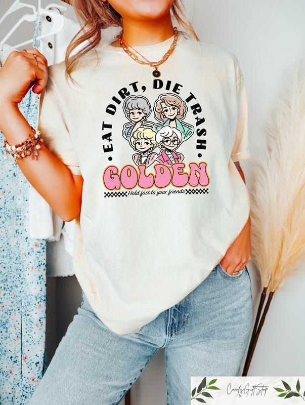 Eat Dirt Die Trash Golden Babes Shirt, Golden Girls Shirt, Hold Last To Your Friend, Gift for Friend, Funny Woman Shirt,...