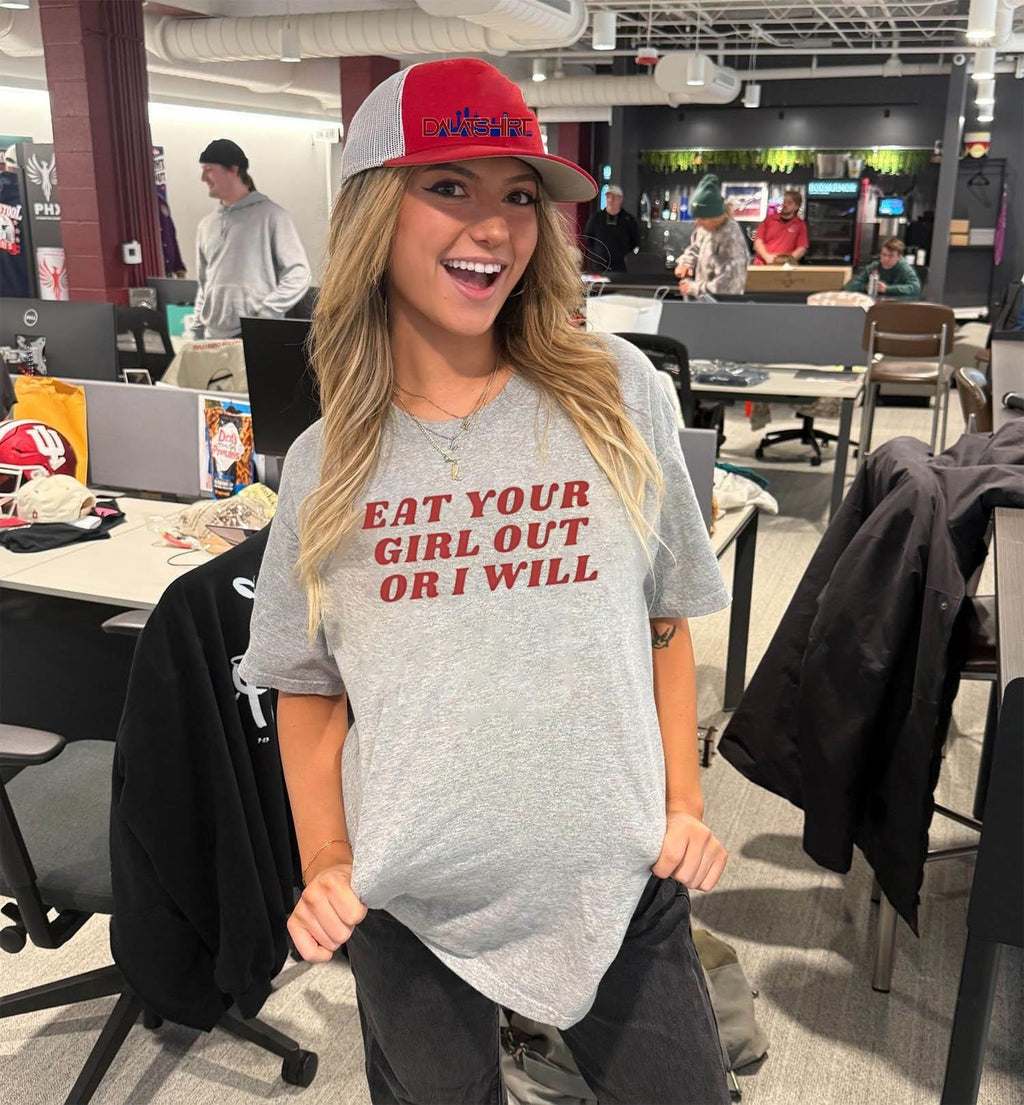 Eat Your Girl Out Or I Will shirt