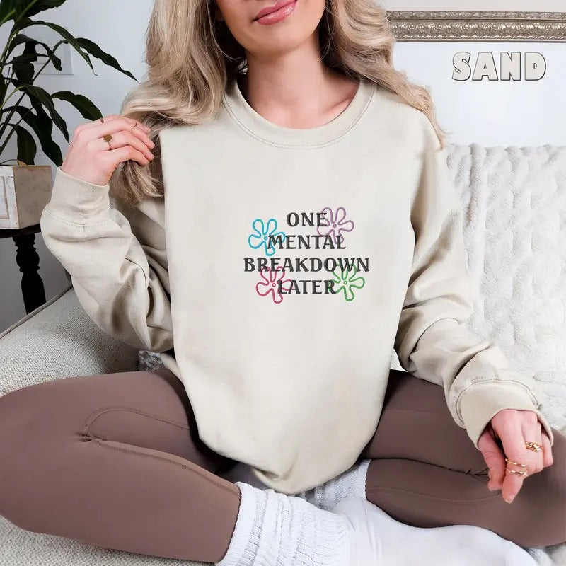 Embroidered One Mental Breakdown Later Sweatshirt Sarcastic Mental Health Shirt Mental Health Matters Funny Sweatshirt Hoodie