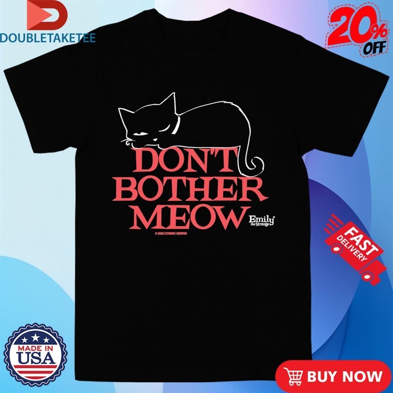 Emily The Strange Don’t Bother Meow Shirts