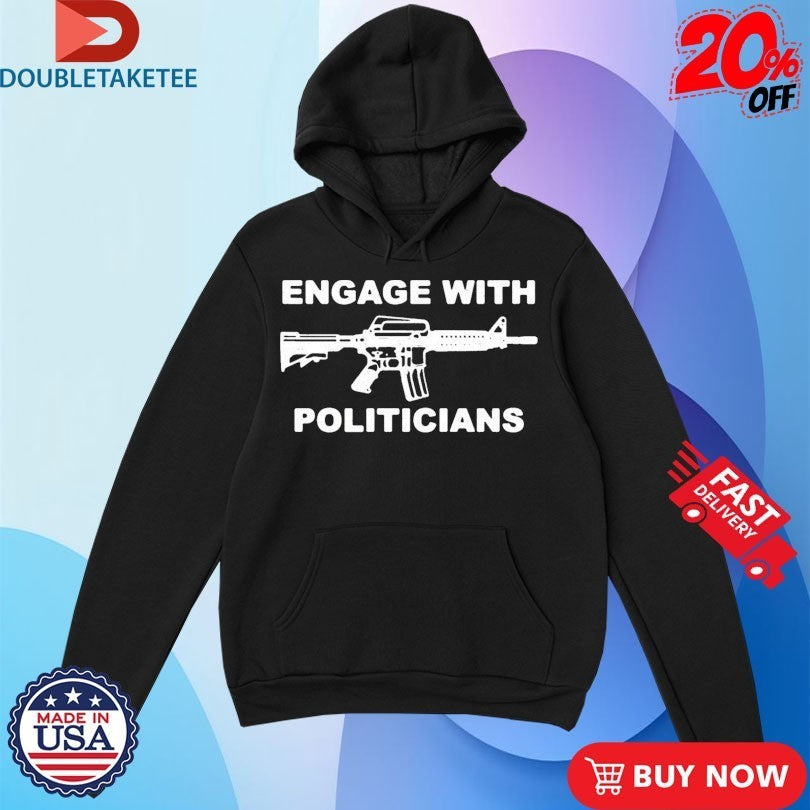 Engage With Politicians Shirts