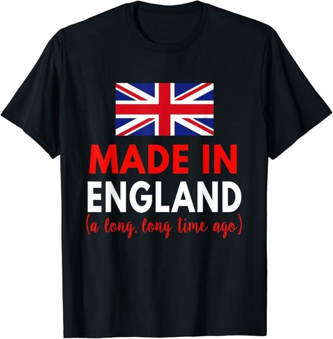 England Shirts, Made In England A Long Time Ago Funny British Birthday Gift T-Shirt Cotton Fashion Casual Classic Hoodie,...