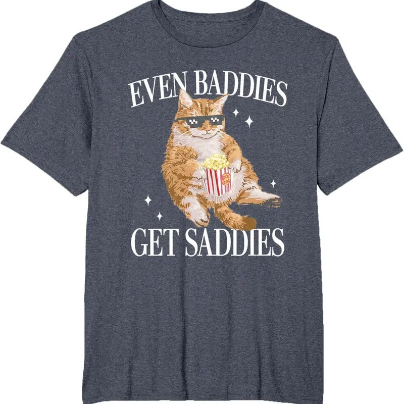 Even Baddies Get Saddiess Funny Cat Meme for Men Women T-Shirt Hoodie, Sweatshirt | TeeBloomCo.com