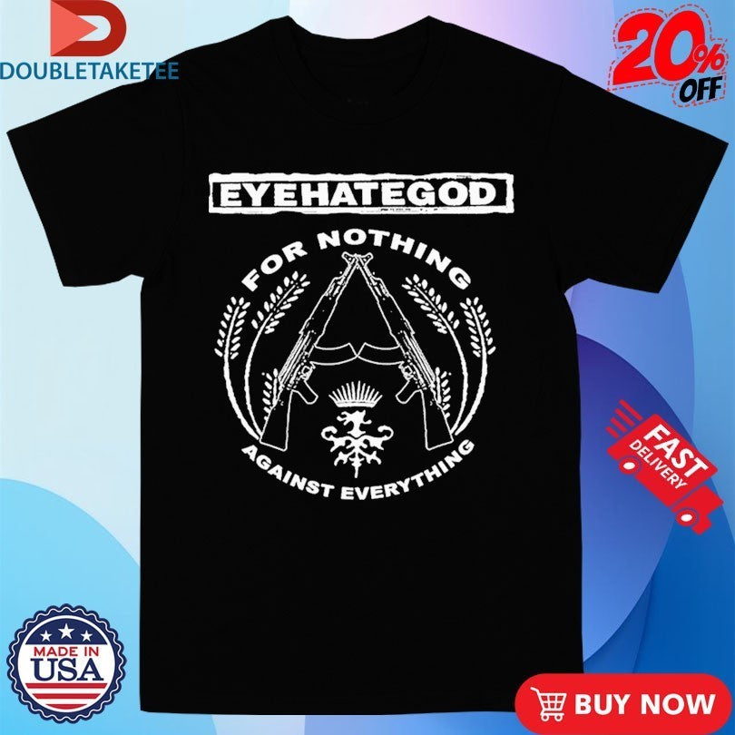 Eyehategod For Nothing Against Everything Shirts