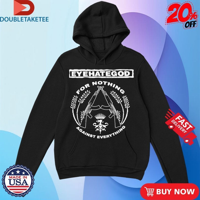 Eyehategod For Nothing Against Everything Shirts