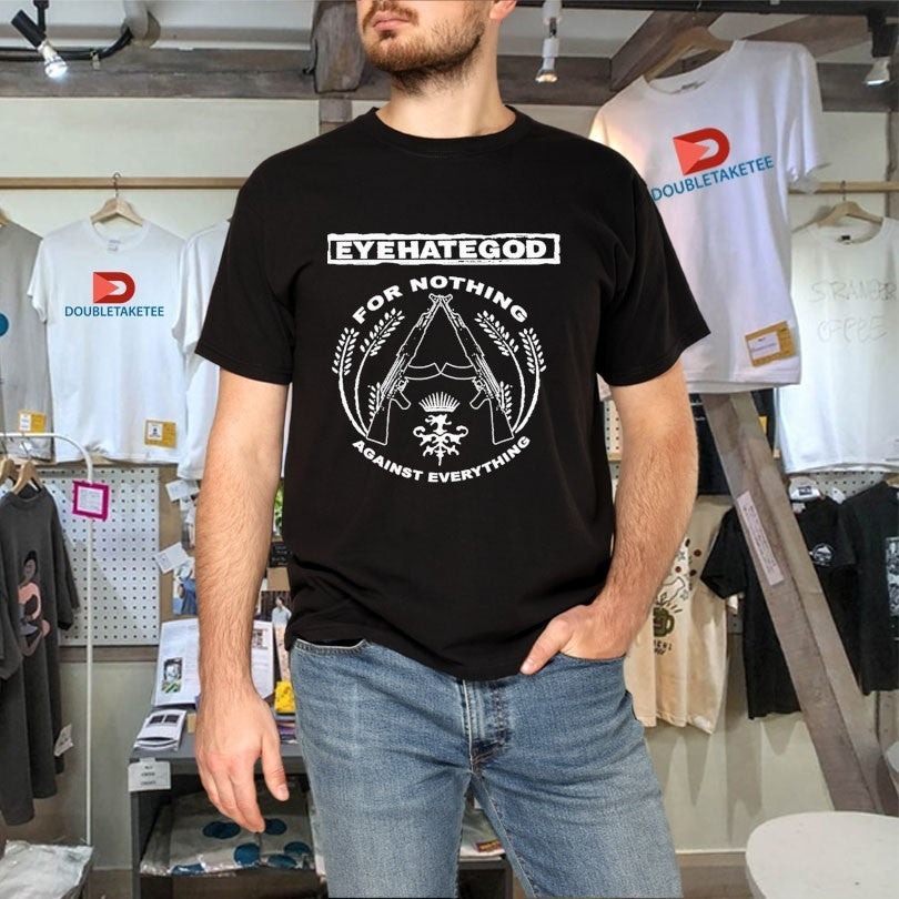 Eyehategod For Nothing Against Everything Shirts