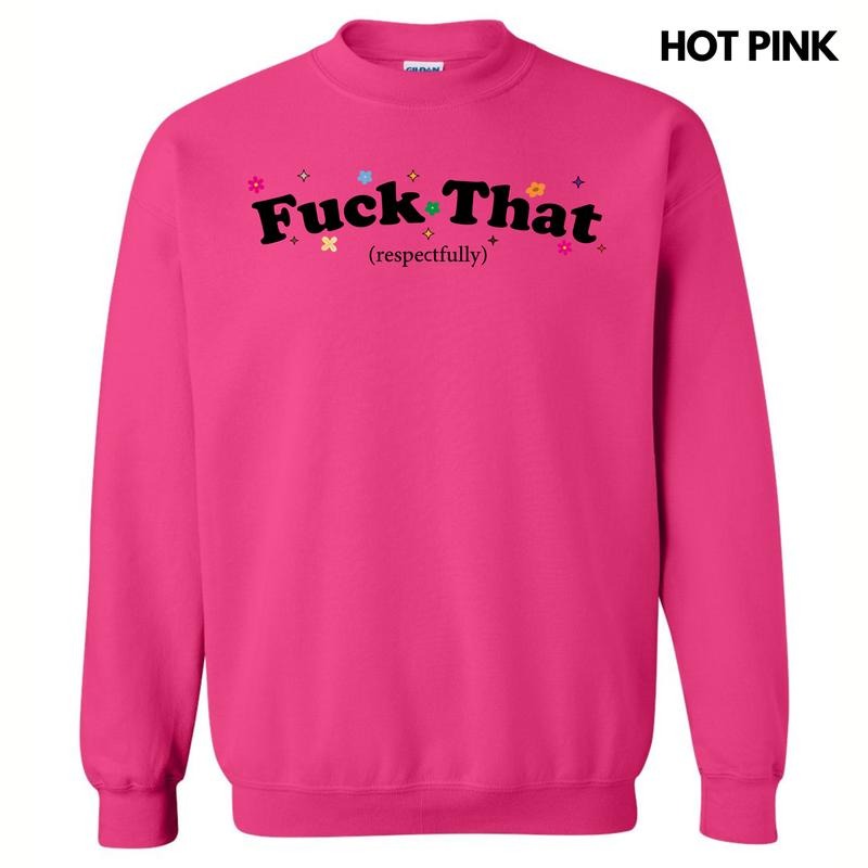 F*ck That Respectfully Sweatshirt 'NLB' T-Shirts, Hoodie | TeeBloomCo.com