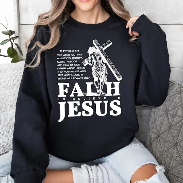 Faith Sweatshirt with Matthew 6:6 Bible Verse, 'Faith is Believing in Jesus' Inspirational Christian Tee - Religious...
