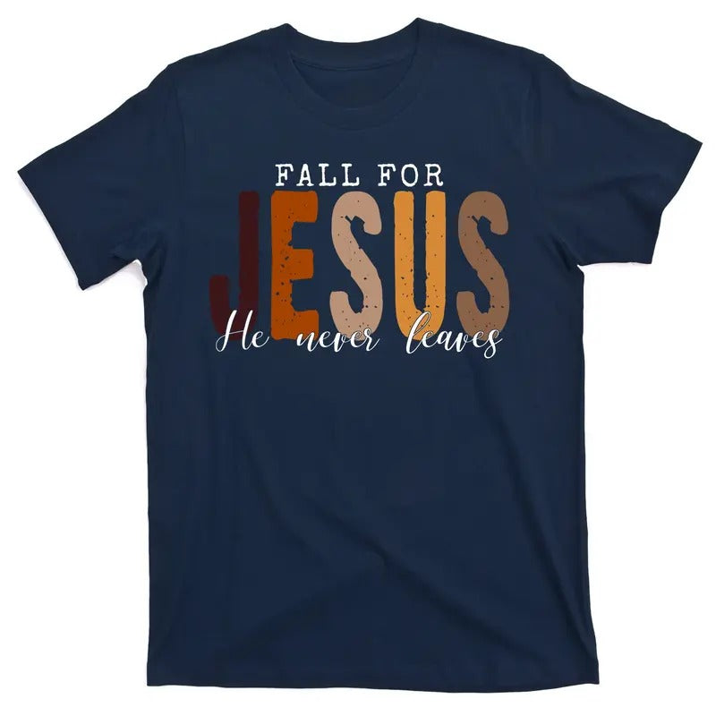 Fall For Jesus He Never Leaves Christian Quote T-Shirt Hoodie, Sweatshirt | TeeBloomCo.com