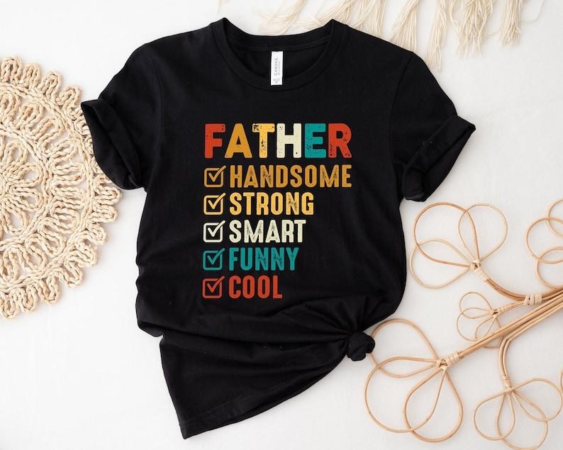 Father Shirt, Handsome Father Shirt, Strong Father Shirt, Smart Father Shirt, Funny Father Shirt, Cool Father Shirt, Gift...