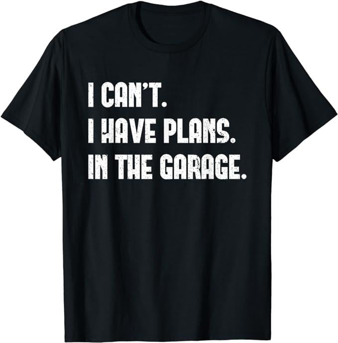 Father's Day T-Shirt, Gifts For Dad, I Cant I Have Plans In The Garage Fathers Day Car Mechanics T-Shirt Menswear Top...