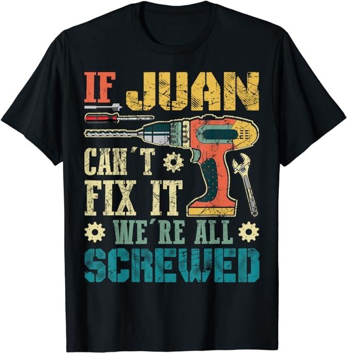 Father's Day T-Shirt, Gifts For Dad, If Juan Can't Fix it We're All Screwed Funny Fathers Gift T-Shirt Menswear Top...