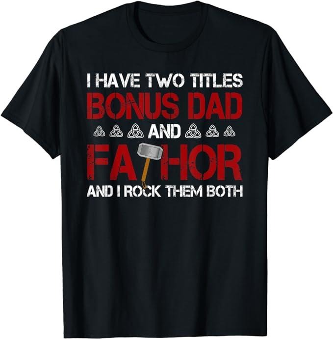 Father's Day T-Shirt, Gifts For Stepdad, I Have Two Titles Bonus Dad And Fathor Bonus-father Gift T-Shirt Menswear Casual...