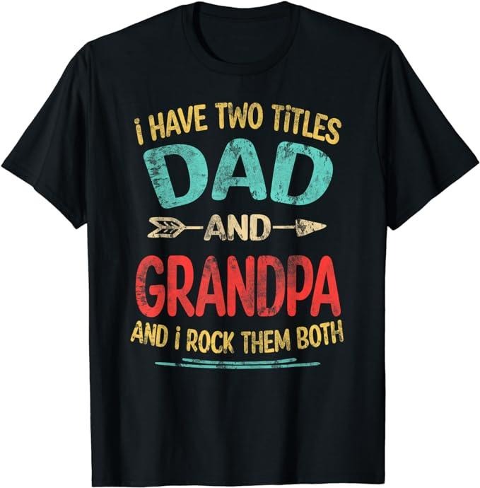 Father's Day T-Shirt, Gifts For Stepdad, I Have Two Titles Dad And Grandpa Father's Day Grandpa Gift T-Shirt Menswear...