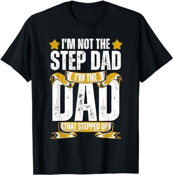Father's Day T-Shirt, Gifts For Stepdad, I'm Not The Step Dad I'm The Dad That Stepped Up T-Shirt Menswear Fashion,...