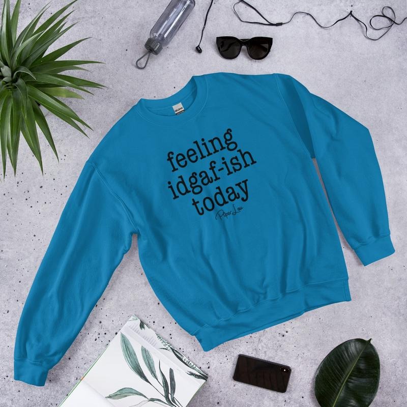 Feeling IDGAFish Today Graphic Crewneck Sweatshirt T-Shirts, Hoodie | TeeBloomCo.com