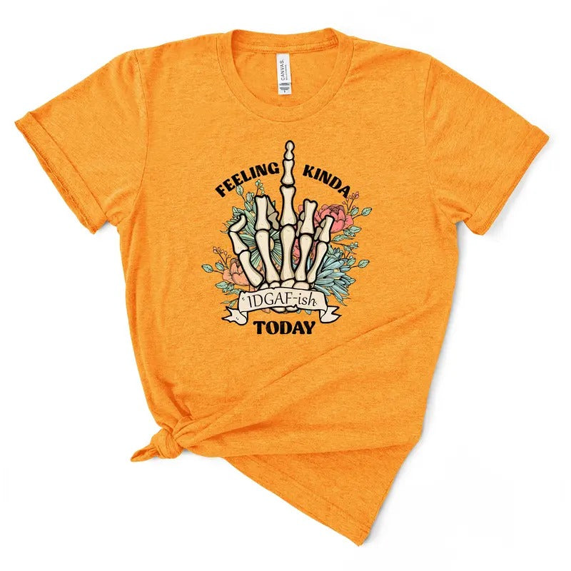 Feeling Kinda IDGAF-ish Today Tee - Women's T-Shirt - Soft & Breathable Cotton, Unisex Sizing