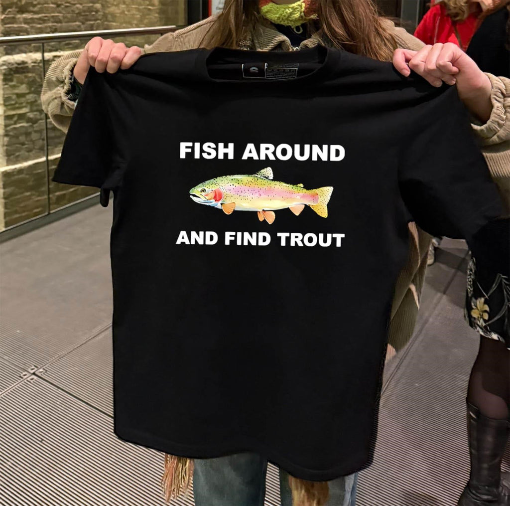 Fish Around And Find Trout Rainbow Trout Fishing Humor shirt