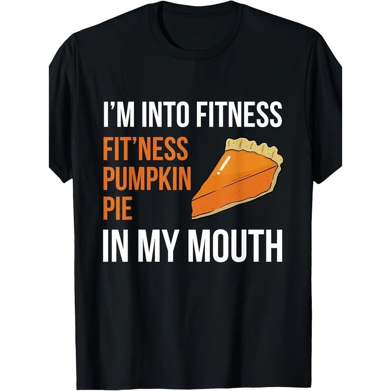 Fitness Pumpkin Pie In My Mouth - Funny Thanksgiving Day Printed T-shirt Comfortable Breathable, Soft, Casual Short...