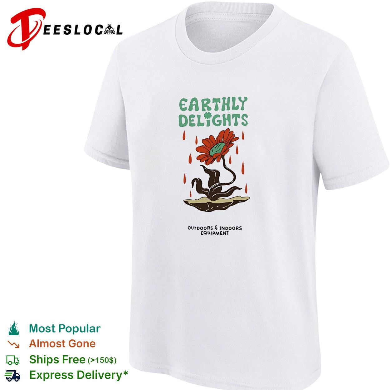 Flower earthly delights outdoors and indoors equipment shirt