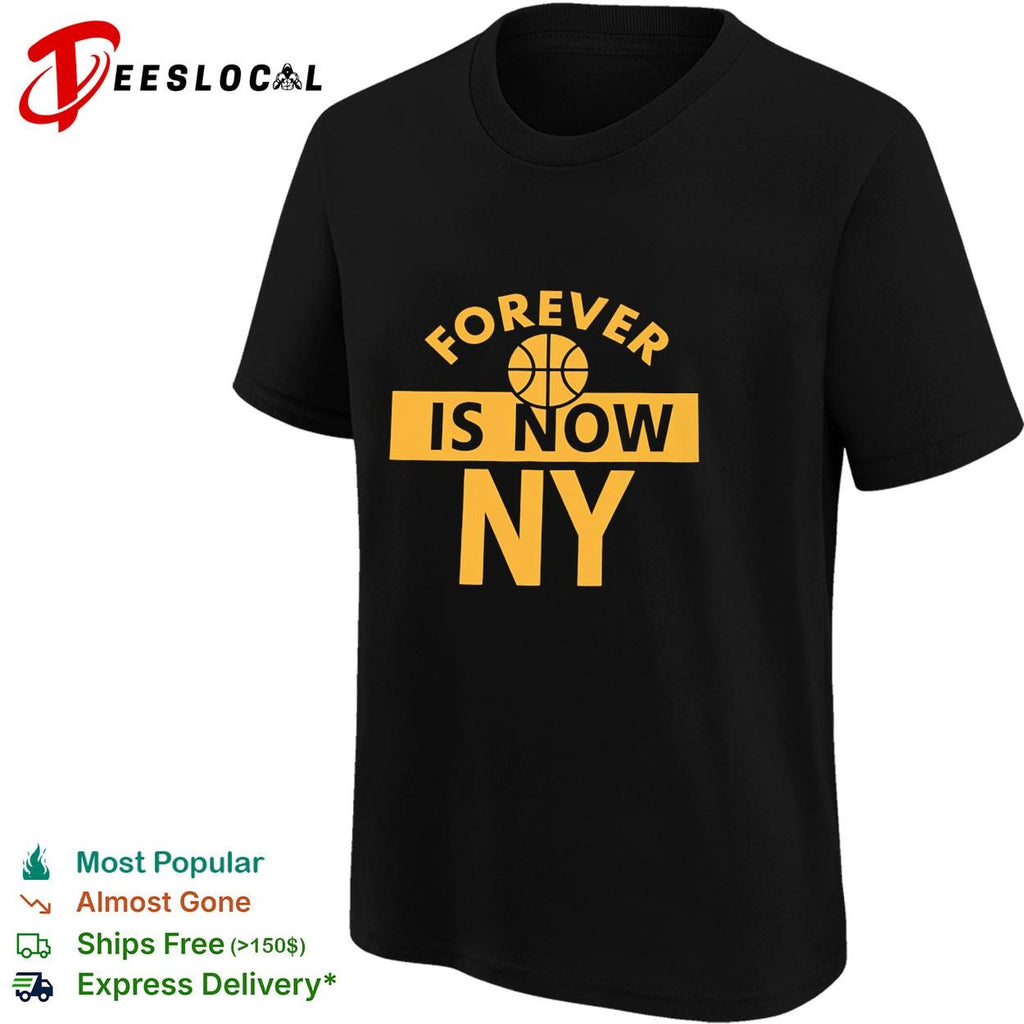 Forever is now NY basketball bold text New York Knicks shirt