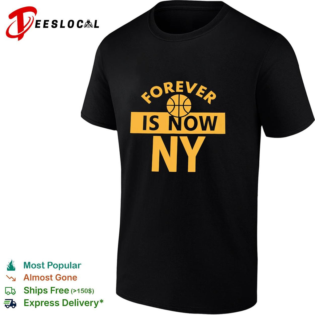 Forever is now NY basketball bold text New York Knicks shirt
