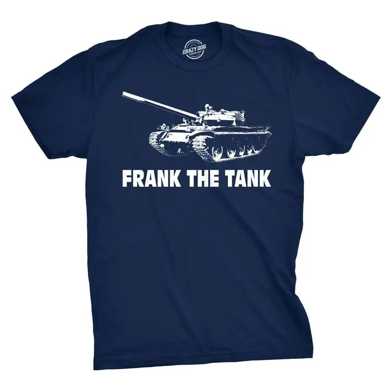 Frank The Tank T Shirt Army Funny Drinking Shirts Beer Joke Alcohol Humor Mens Funny T Shirts Cool Tees Soft Stylish...
