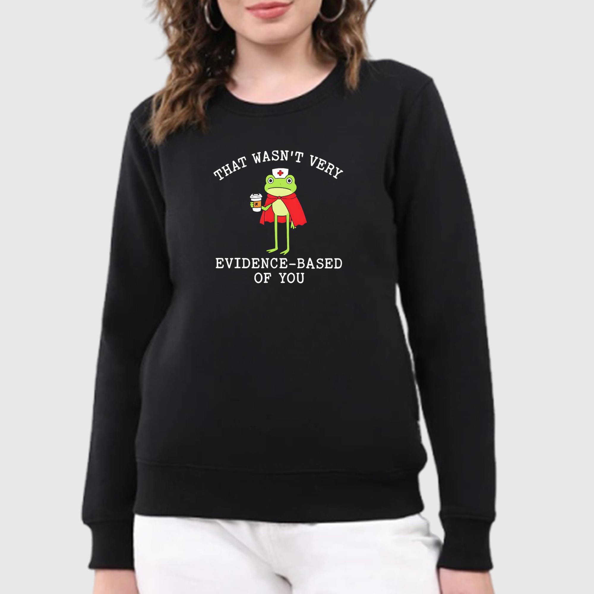 Frog That Wasn’t Very Evidence-Based Of You Shirt