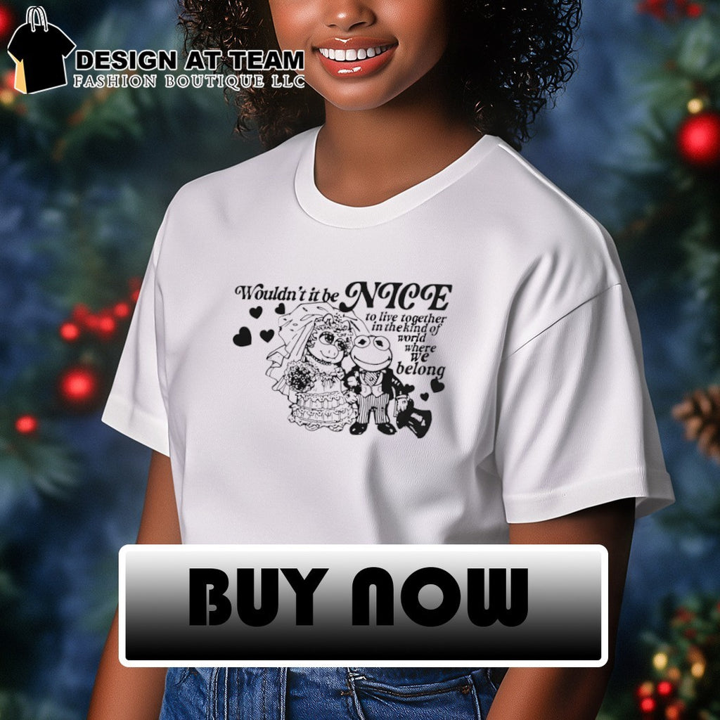 Frogs wouldn’t it be nice to live together in the kind of world where we belong shirt