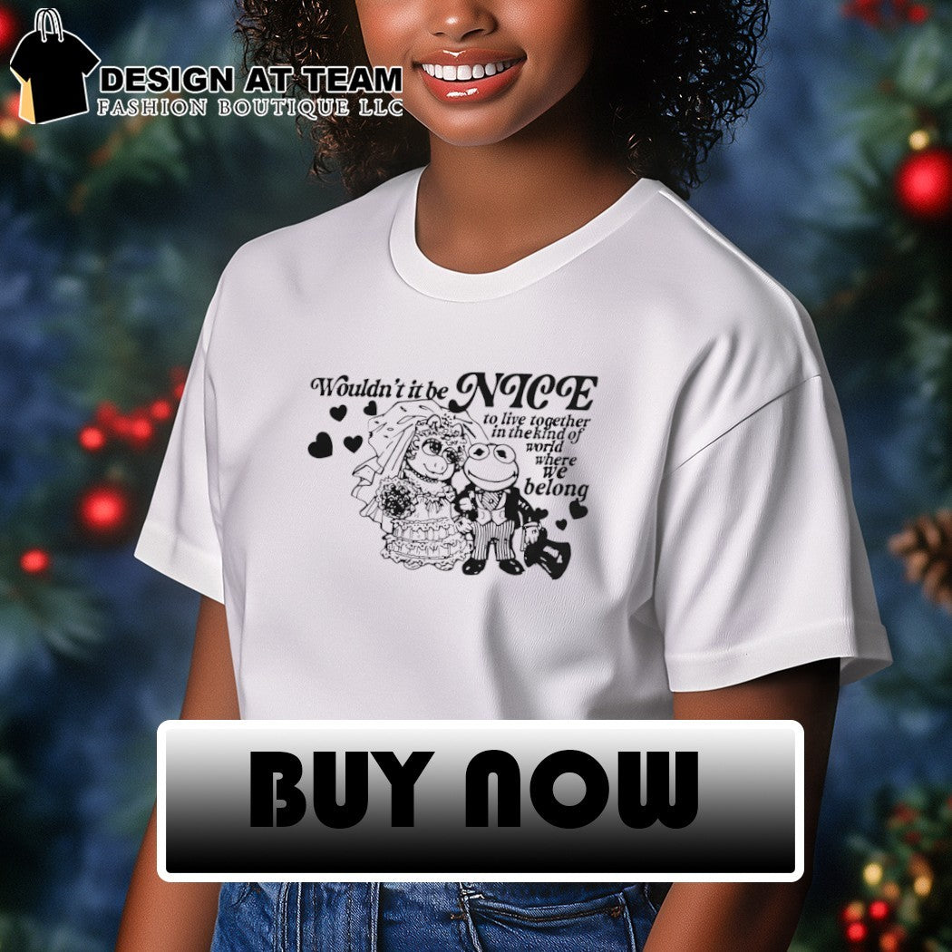 Frogs wouldn’t it be nice to live together in the kind of world where we belong shirt