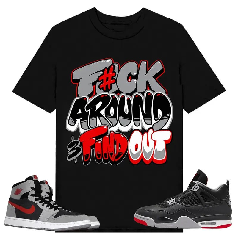 Fuch Around Shirt white to match A J 1 High Zoom CMFT 2 Fire Red Cement Grey, A J 4 Bred, Shirt to matching Sneaker...