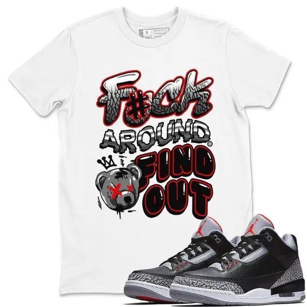 Fuck Around And Find Out Unisex Crew Neck T-Shirt - Shirt To Match 3s Retro Black Cement Hoodie, Sweatshirt | TeeBloomCo.com