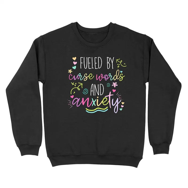 Fueled By Curse Anxiety And Curse Words Crewneck Sweatshirt T-Shirts, Hoodie | TeeBloomCo.com