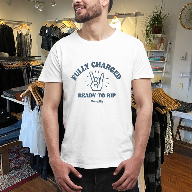 Fully Charged Ready To Rip Dirty Mo Media Shirts