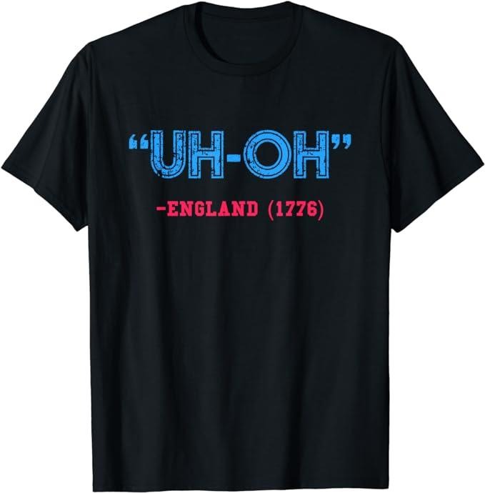 Funny 4th of July Shirts For Men, Uh-Oh England 1776 T-Shirt Menswear Top Casual Cotton Hoodie, Sweatshirt | TeeBloomCo.com