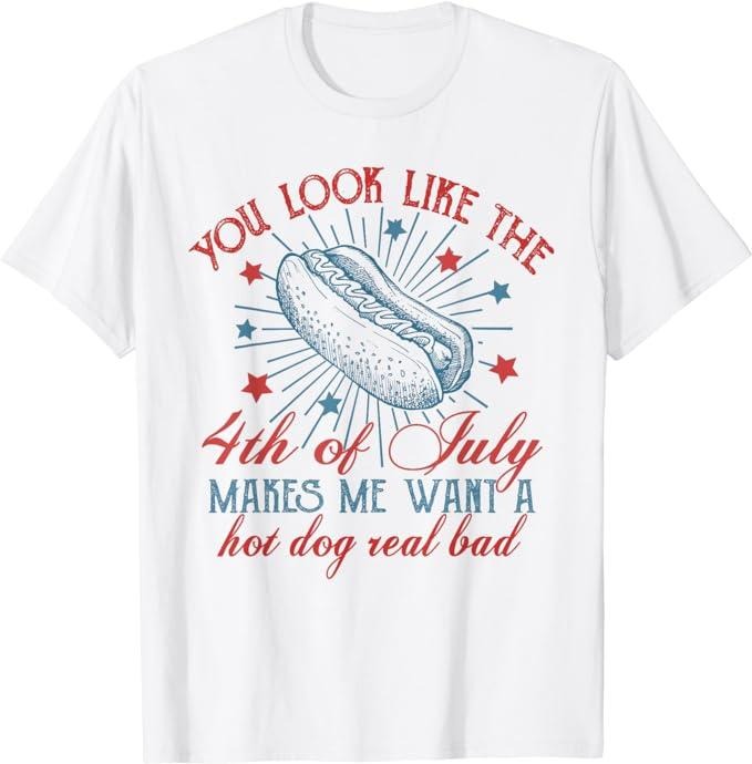 Funny 4th of July Shirts For Men, You Look Like The 4th Of July Makes Me Want Hot Dog Real Bad T-Shirt Top Casual Cotton...