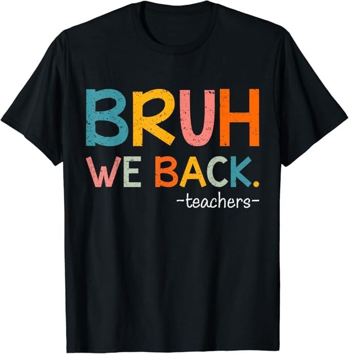 Funny Back To School Shirts, Funny Bruh We Back Teachers Back To School T-Shirt Cotton Fashion Casual Classic Hoodie,...