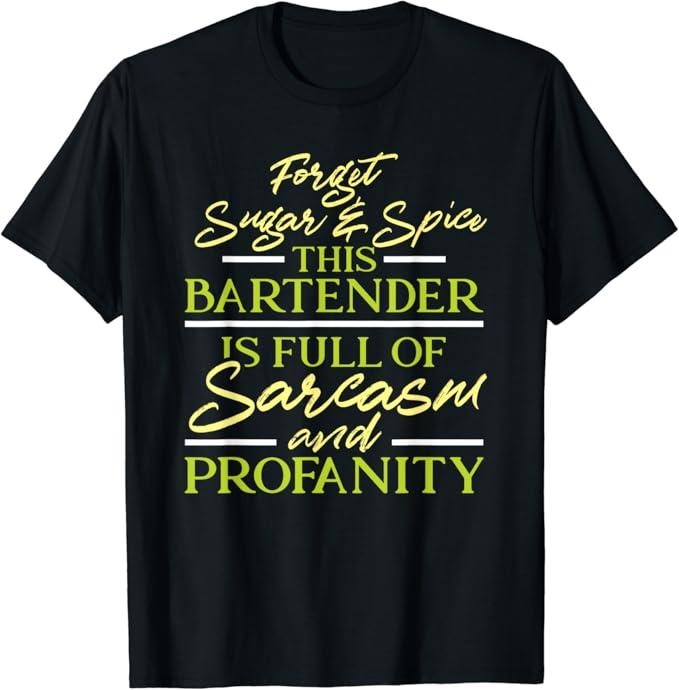 Funny Bar Shirts, Forget Sugar And Spice This Bartender Is Full Of Profanity T-Shirt Menswear Top