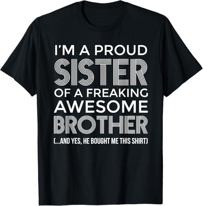 Funny Brother Shirt, Gift for Brother, Im a Proud Sister Awesome Brother - Funny Sister T-Shirt