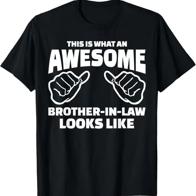 Funny Brother in Law Shirts, Gift For Brother, Brother-In-Law Gift - Awesome Brother-In-Law T-Shirt