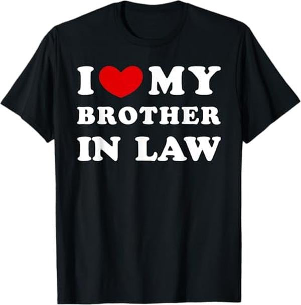 Funny Brother in Law Shirts, Gift For Brother, I Love My Brother In Law, I Heart My Brother In Law T-Shirt